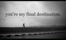 You're my final destination.jpg